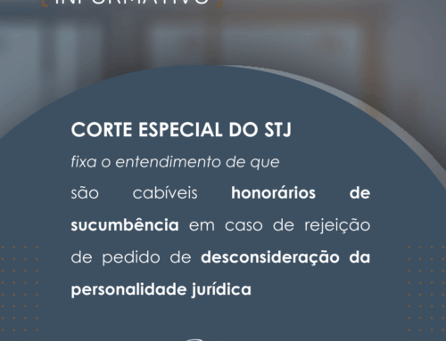 INFORMATIVO – Corte Especial do STJ fixa o entendimento de que são cabíveis honorários de sucumbência em caso de rejeição do pedido de desconsideração da personalidade jurídica