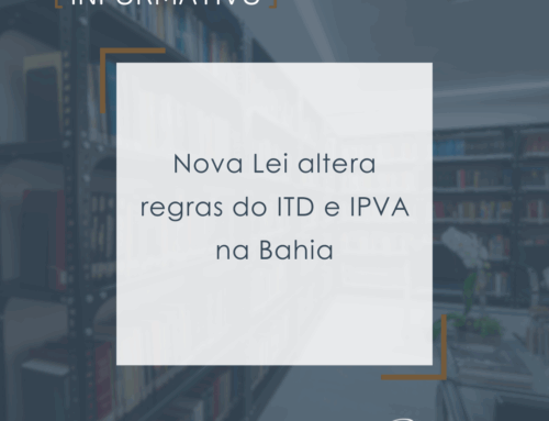 INFORMATIVO – Nova Lei altera regras do ITD e IPVA na Bahia